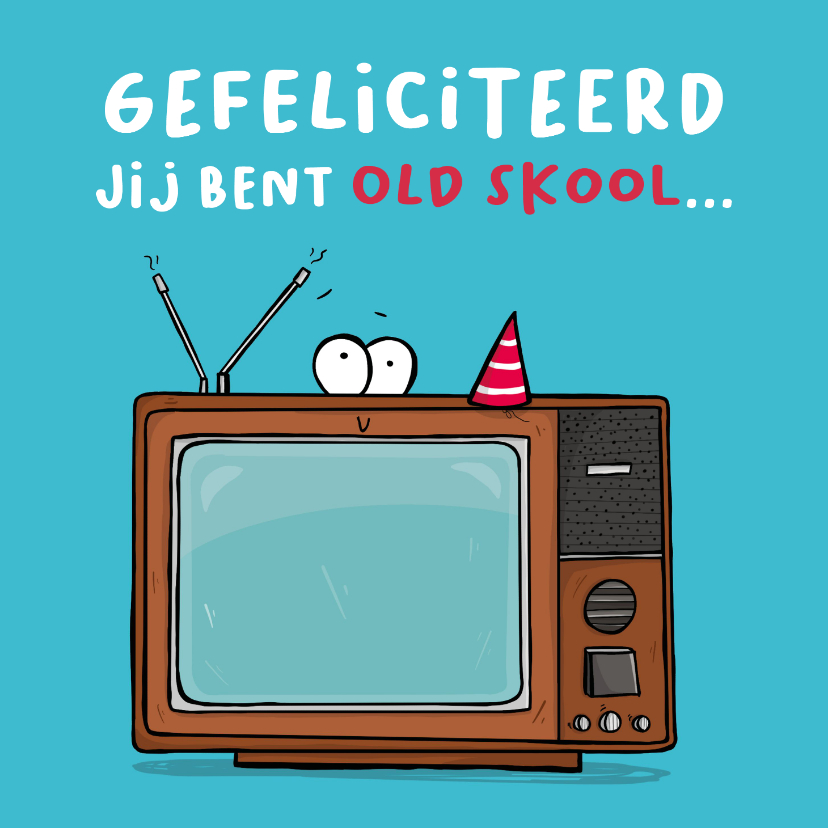 Verjaardagskaarten - Verjaardagskaart tv jij bent old skool