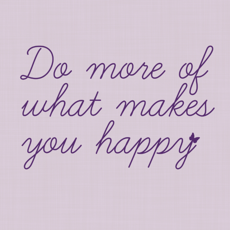 Do more of what makes you happy - Vriendschap kaarten Vriendschap kaarten - Do more of what makes you happy