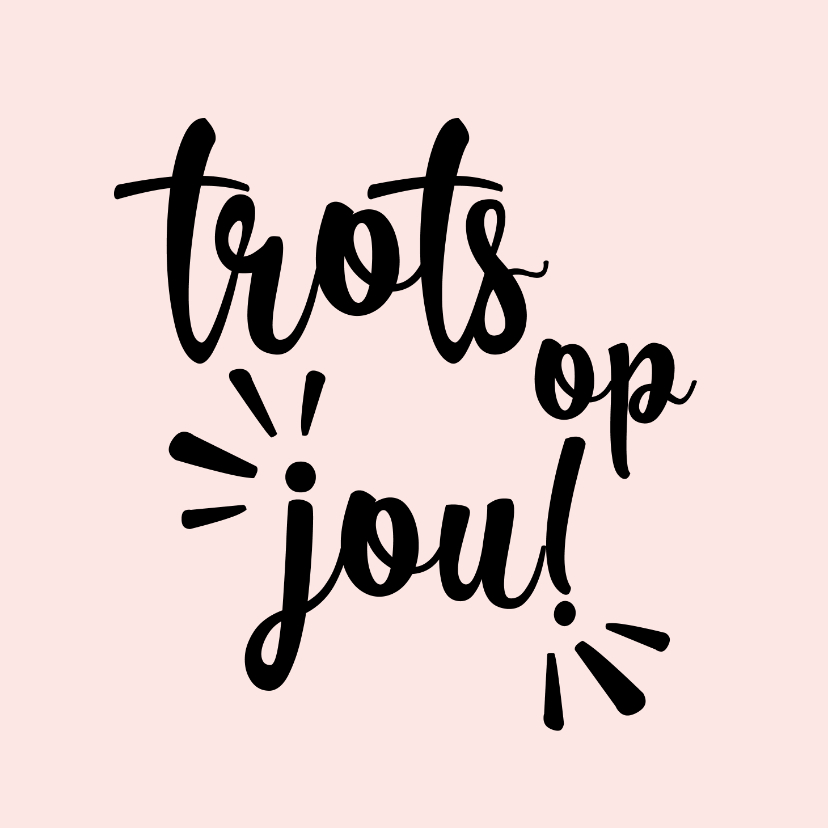 Trots op jou - positive - vriendschapskaart - Vriendschap kaarten Vriendschap kaarten - Trots op jou - positive - vriendschapskaart