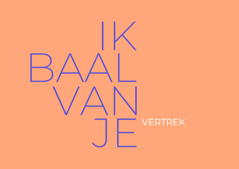 Wenskaarten - Ik baal van je vertrek