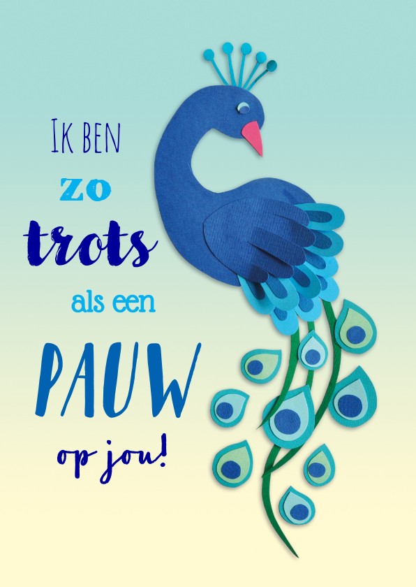 Wenskaarten - Ik ben zo trots als een pauw op jou