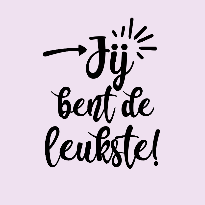 Jij bent de leukste - positive - vriendschapskaart - Wenskaarten Wenskaarten - Jij bent de leukste - positive - vriendschapskaart