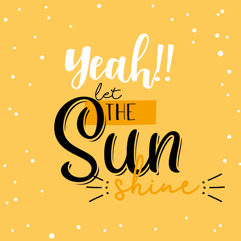 Wenskaarten - Let the sun shine-happy zomaar kaart