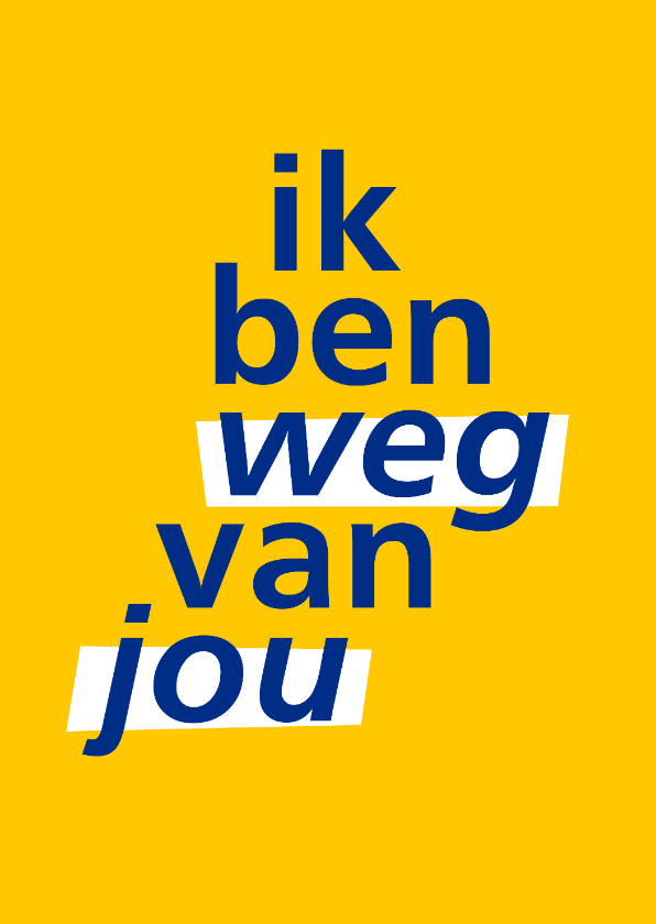 Lief kaartje ik ben weg van jou geel blauw - Wenskaarten Wenskaarten - Lief kaartje ik ben weg van jou geel blauw