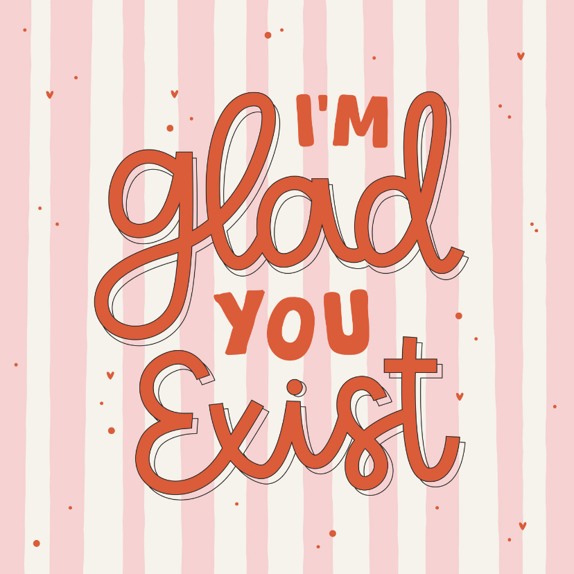 Wenskaarten - Wenskaart I'm glad you exist roze gestreept