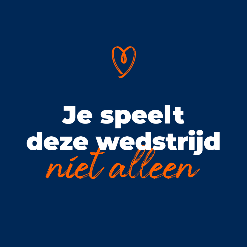 Wenskaart - Je speelt deze wedstrijd niet alleen - Wenskaarten Wenskaarten - Wenskaart - Je speelt deze wedstrijd niet alleen