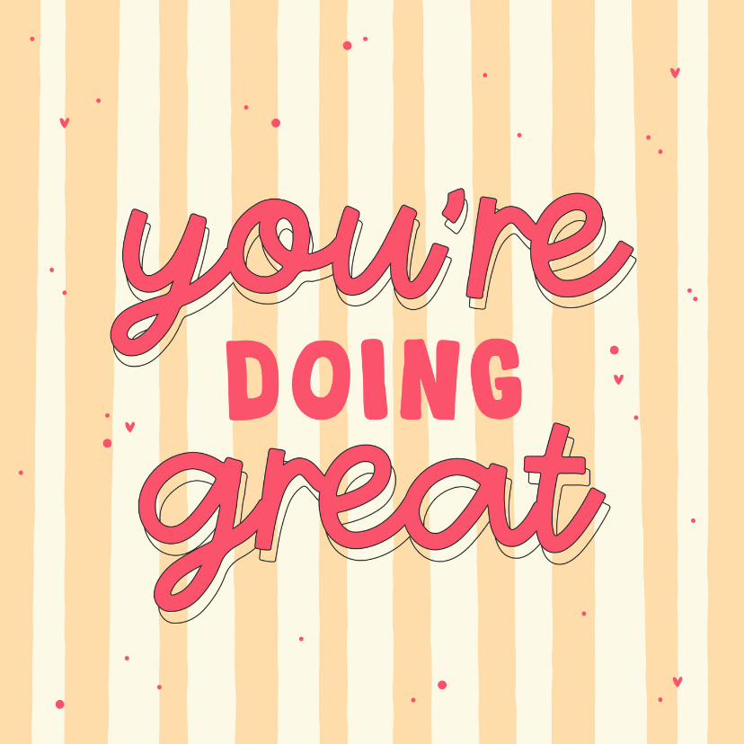 Wenskaarten - Wenskaart you're doing great geel gestreept hartjes