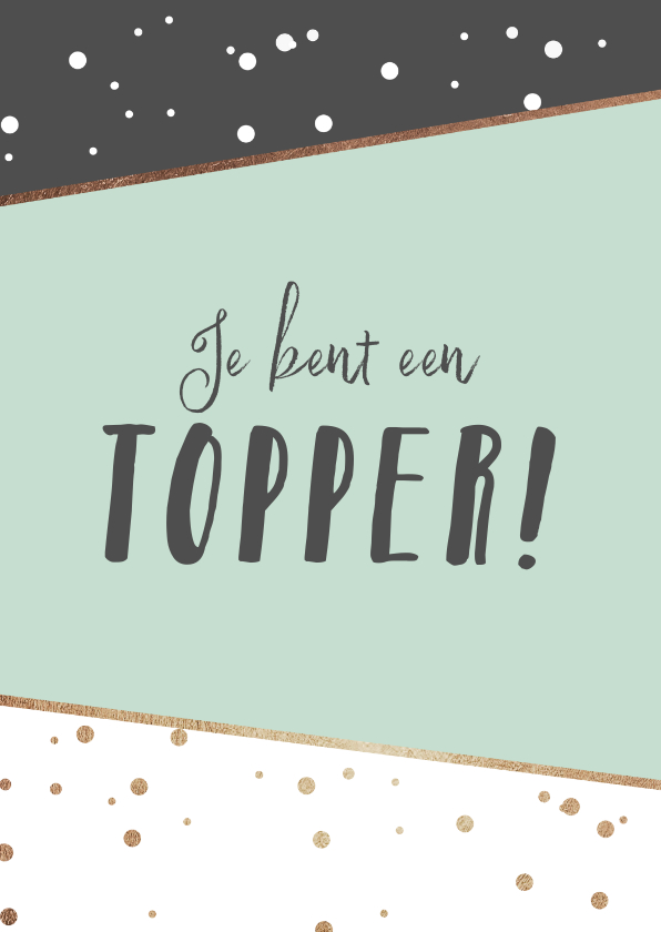 Wenskaarten - Zomaar kaart je bent een topper confetti grafisch