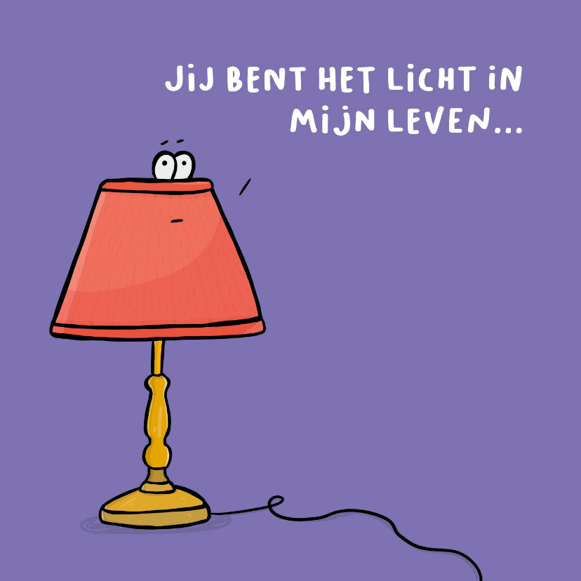 Wenskaarten - Zomaar kaart jij bent het licht in mijn leven...