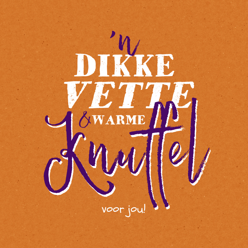 Wenskaarten - Zomaar kaart 'n dikke vette warme knuffel