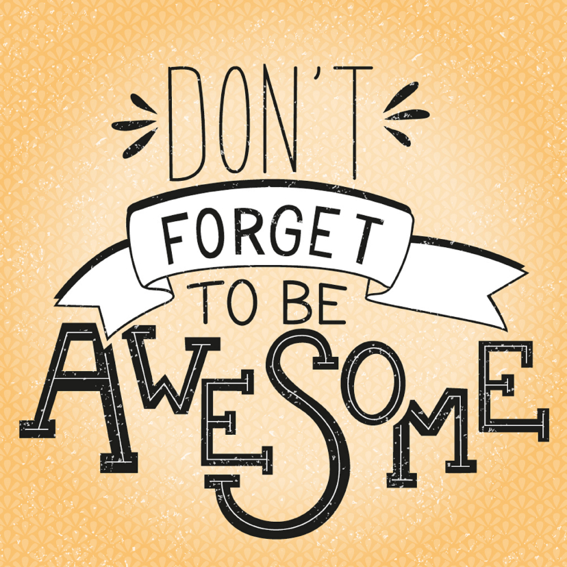 Don't forget to be awesome - Wenskaarten Wenskaarten - Don't forget to be awesome