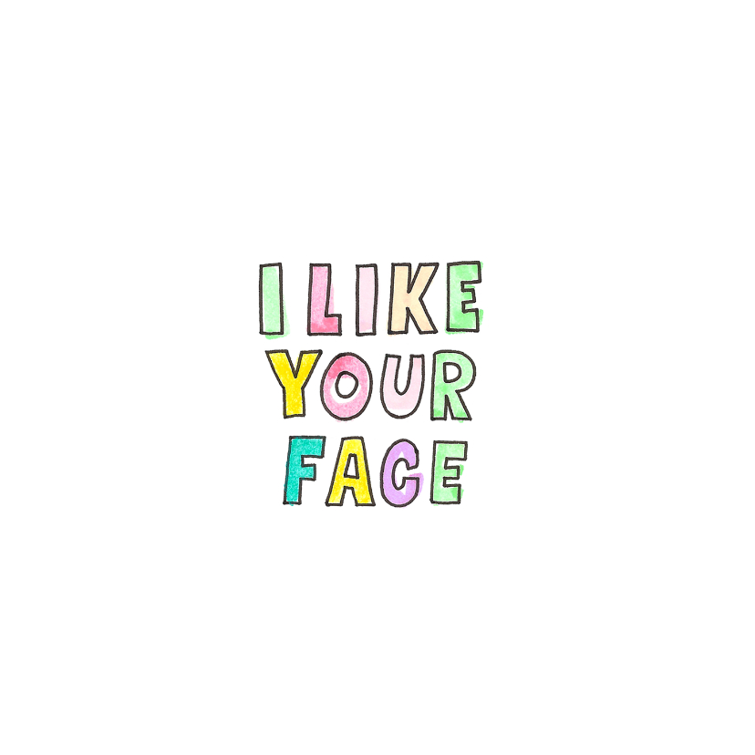 "I like your face" kaart met vrolijk gekleurde letters - Zomaar kaarten Zomaar kaarten - "I like your face" kaart met vrolijk gekleurde letters