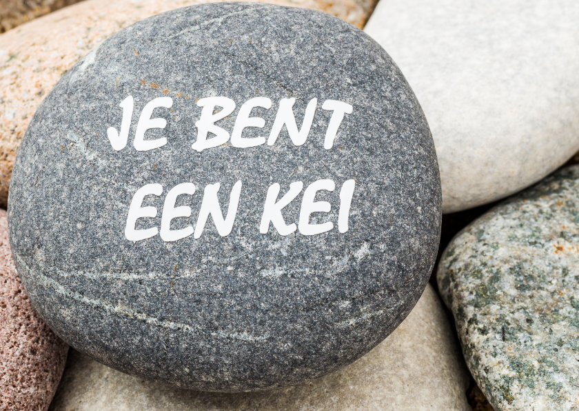 Je bent een kei - op steen - Zomaar kaarten Zomaar kaarten - Je bent een kei - op steen