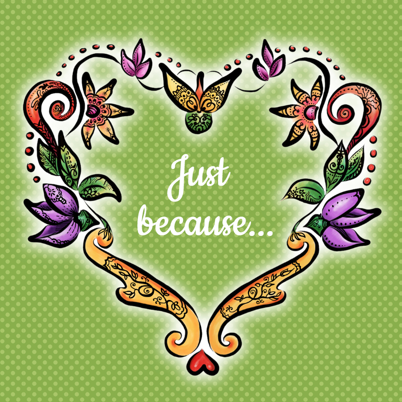 Just because - bloemenhart - Zomaar kaarten Zomaar kaarten - Just because - bloemenhart