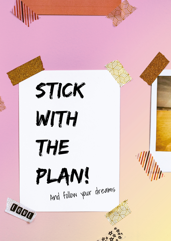 Stick to the plan - follow your dreams - Zomaar kaarten Zomaar kaarten - Stick to the plan - follow your dreams