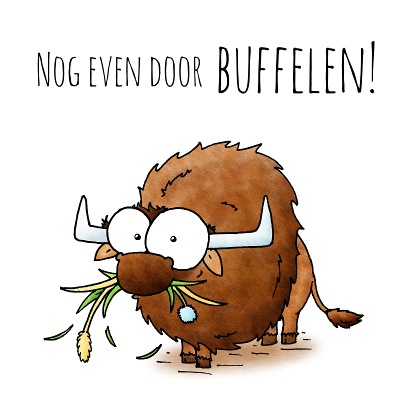 Succes kaart buffel - Nog even door buffelen! - Zomaar kaarten Zomaar kaarten - Succes kaart buffel - Nog even door buffelen!