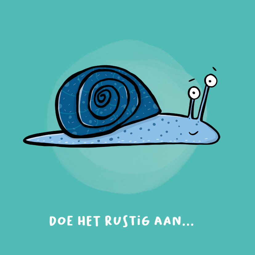 Zomaar kaart doe het maar rustig aan op slakkentempo - Wenskaarten Wenskaarten - Zomaar kaart doe het maar rustig aan op slakkentempo