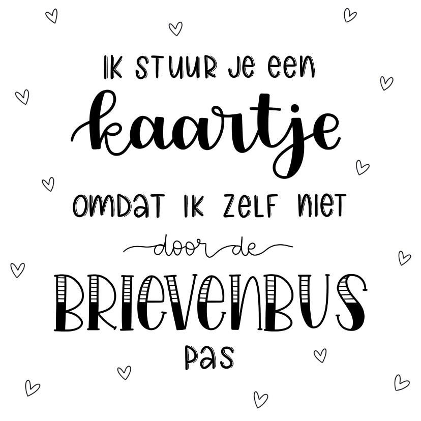 Zomaarkaart - Omdat ik zelf niet door de brievenbus pas - Zomaar kaarten Zomaar kaarten - Zomaarkaart - Omdat ik zelf niet door de brievenbus pas